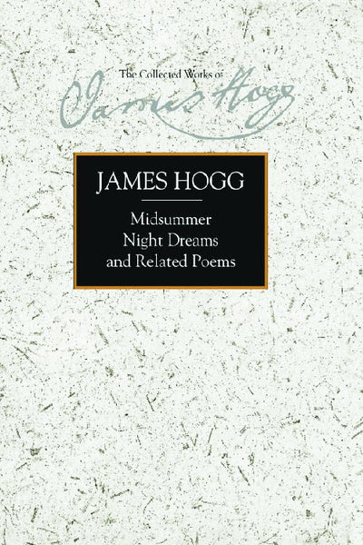 Midsummer Night Dreams and Related Poems (The Stirling / South Carolina Research Edition of the Collected Works of James Hogg)
