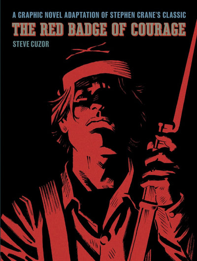 The Red Badge of Courage: A Graphic Novel Adaptation of Stephen Cranes Classic