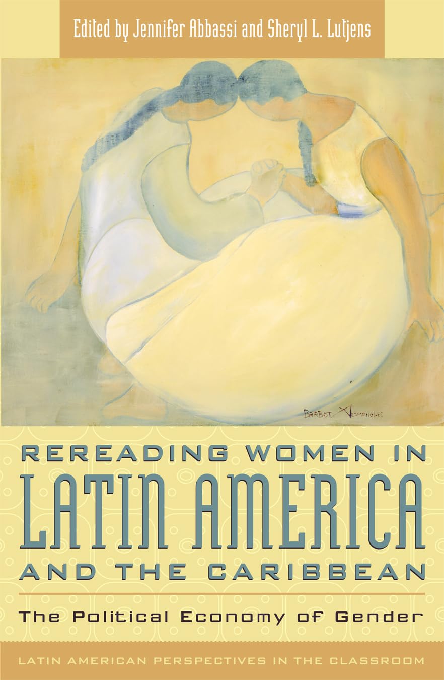 Rereading Women in Latin America and the Caribbean: The Political Economy of Gender (Latin American Perspectives in the Classroom)