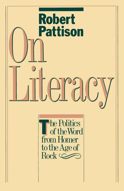 On Literacy: The Politics of the Word from Homer to the Age of Rock (Galaxy Books)