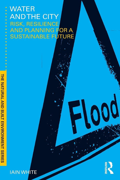 Water and the City: Risk, Resilience and Planning for a Sustainable Future (Natural and Built Environment Series)