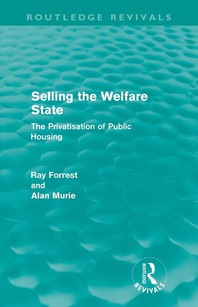 Selling the Welfare State: The Privatisation of Public Housing (Routledge Revivals)