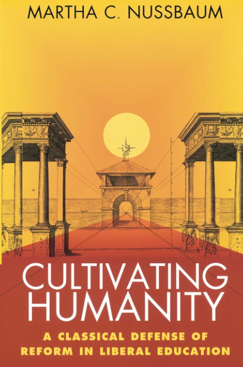 Cultivating Humanity: A Classical Defense of Reform in Liberal Education