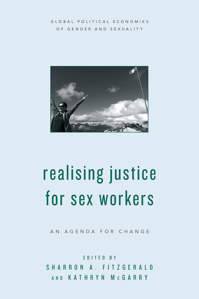 Realising Justice for Sex Workers: An Agenda for Change (Global Political Economies of Gender and Sexuality)