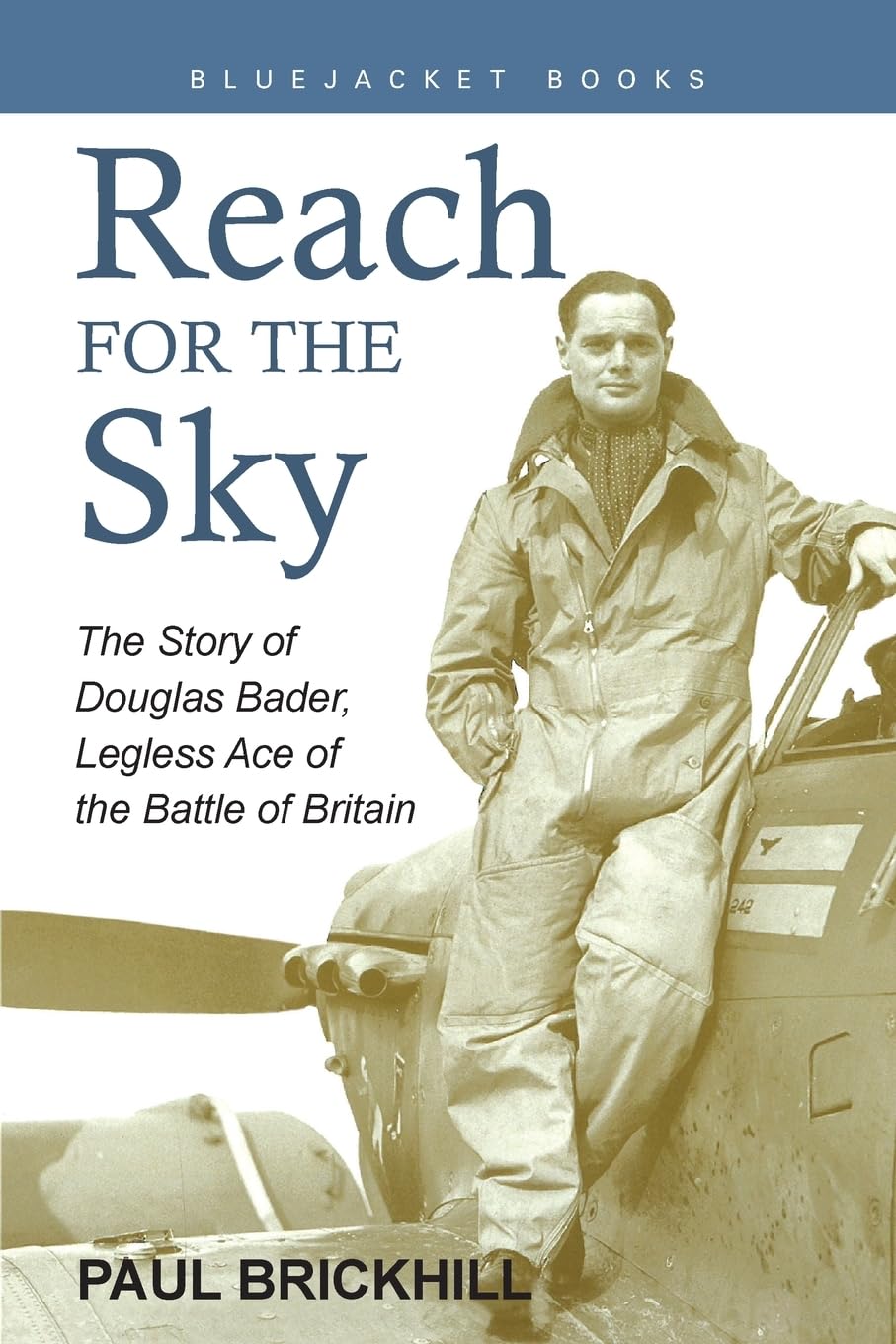 Reach for the Sky: The Story of Douglas Bader, Legless Ace of the Battle of Britain (Bluejacket Books)