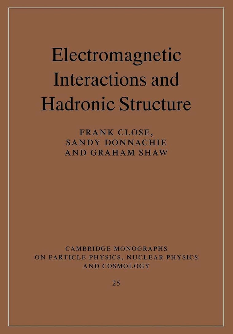 Electromagnetic Interactions and Hadronic Structure (Cambridge Monographs on Particle Physics, Nuclear Physics and Cosmology, Series Number 25)
