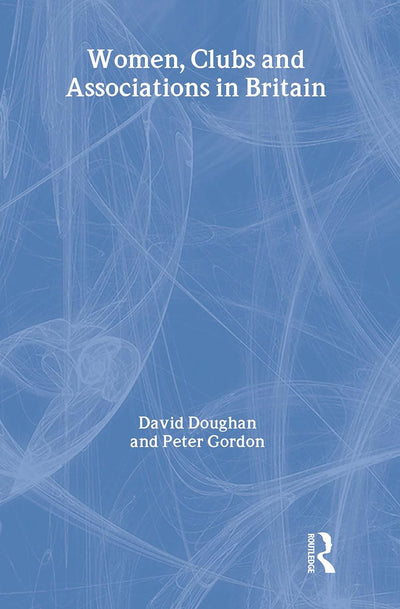 Women, Clubs and Associations in Britain (Routledge Research in Gender and History)