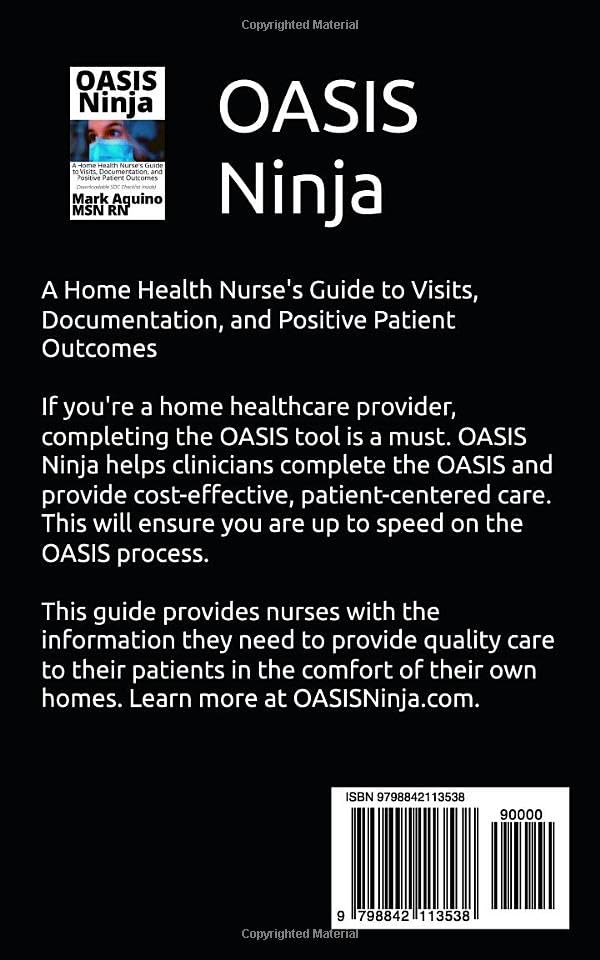 OASIS Ninja: A Home Health Nurse's Guide to Visits, Documentation, and Positive Patient Outcomes (Ninja Series)
