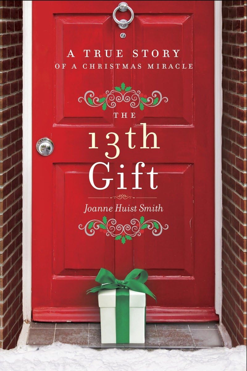 The 13th Gift: A True Story of a Christmas Miracle by Smith,
