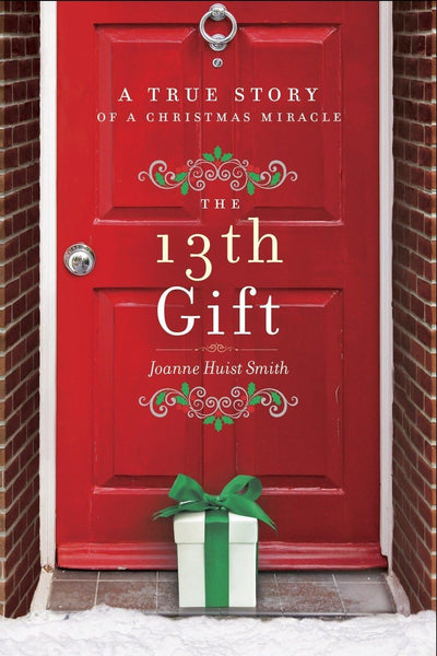 The 13th Gift: A True Story of a Christmas Miracle by Smith,