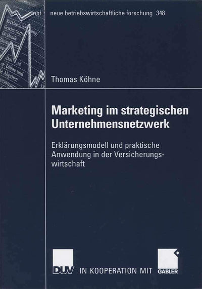 Marketing im strategischen Unternehmensnetzwerk: Erklrungsmodell und praktische Anwendung in der Versicherungswirtschaft (neue betriebswirtschaftliche forschung (nbf), 348) (German Edition)