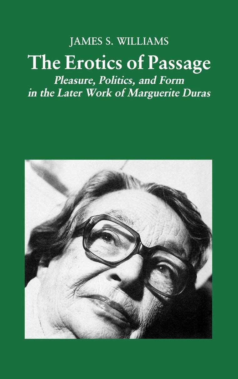 The Erotics of Passage: Pleasure, Politics, and Form in the Later Works of Marguerite Duras (Modern French Writers)