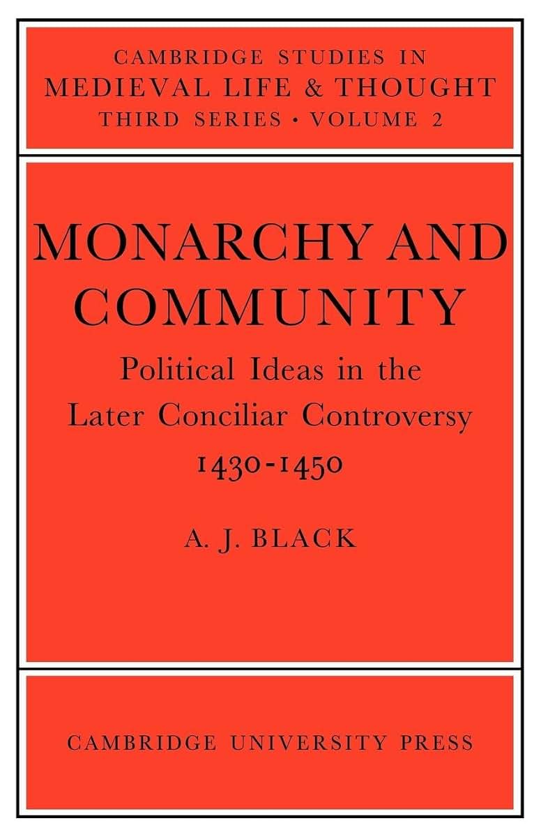 Monarchy and Community: Political Ideas in the Later Conciliar Controversy (Cambridge Studies in Medieval Life and Thought: Third Series, Series Number 2)