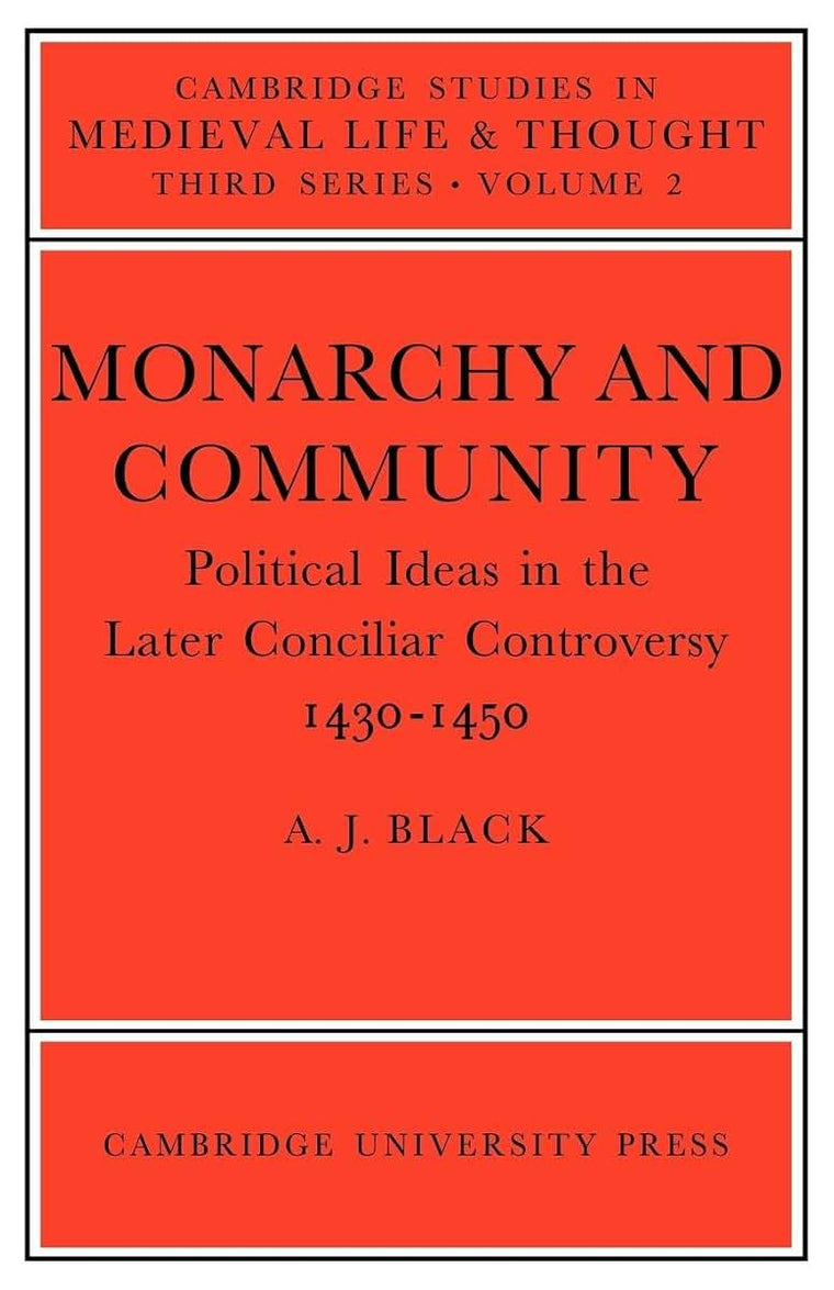 Monarchy and Community: Political Ideas in the Later Conciliar Controversy (Cambridge Studies in Medieval Life and Thought: Third Series, Series Number 2)