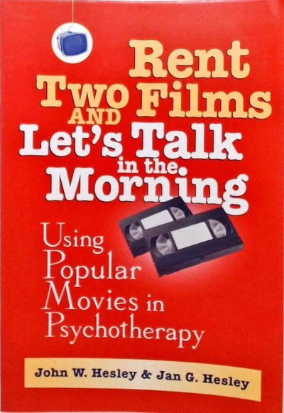 Rent Two Films and Let's Talk in the Morning: Using Popular Movies in Psychotherapy