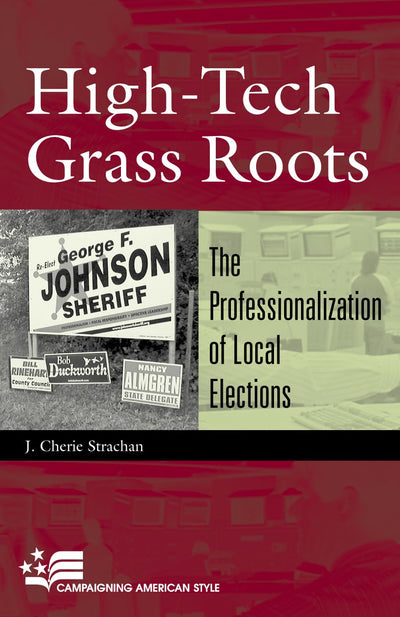 High-Tech Grass Roots: The Professionalization of Local Elections (Campaigning American Style)