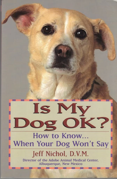 Is My Dog OK? How to Know... When Your Dog Won't Say
