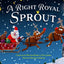 A Right Royal Sprout - Christmas Story Books for Kids Ages 5-9, Heartwarming Holiday Tale about Embracing Who You Are, Spreading Kindness & A Little Spot of Empathy to All - Christmas Childrens Book