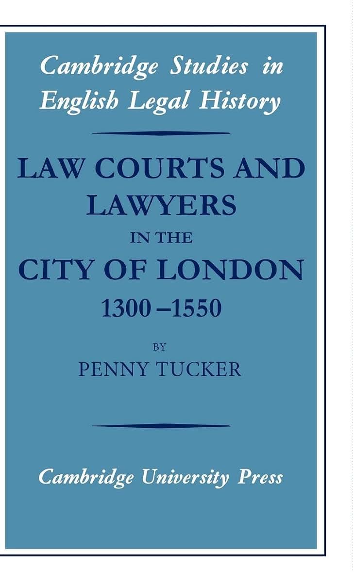 Law Courts and Lawyers in the City of London 1300-1550 (Cambridge Studies in English Legal History)