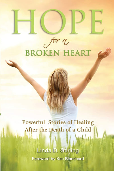Hope for a Broken Heart: Powerful Stories of Healing after the Death of a Child