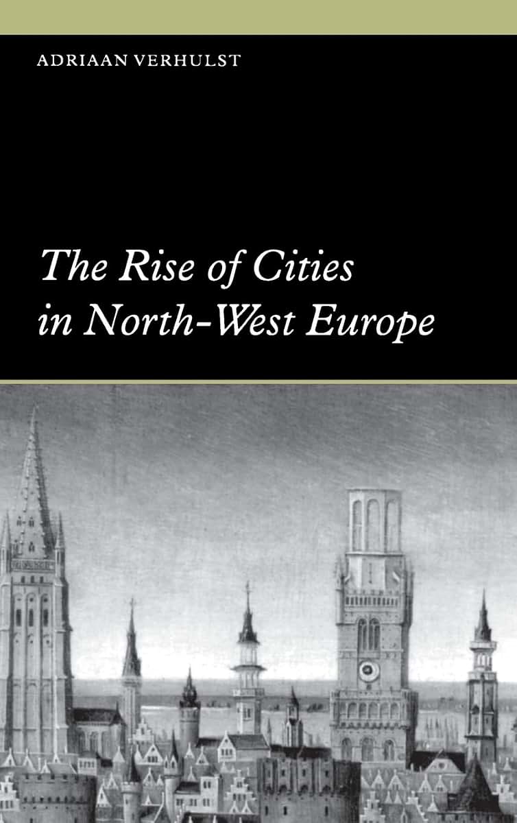 The Rise of Cities in North-West Europe (Themes in International Urban History, Series Number 4)