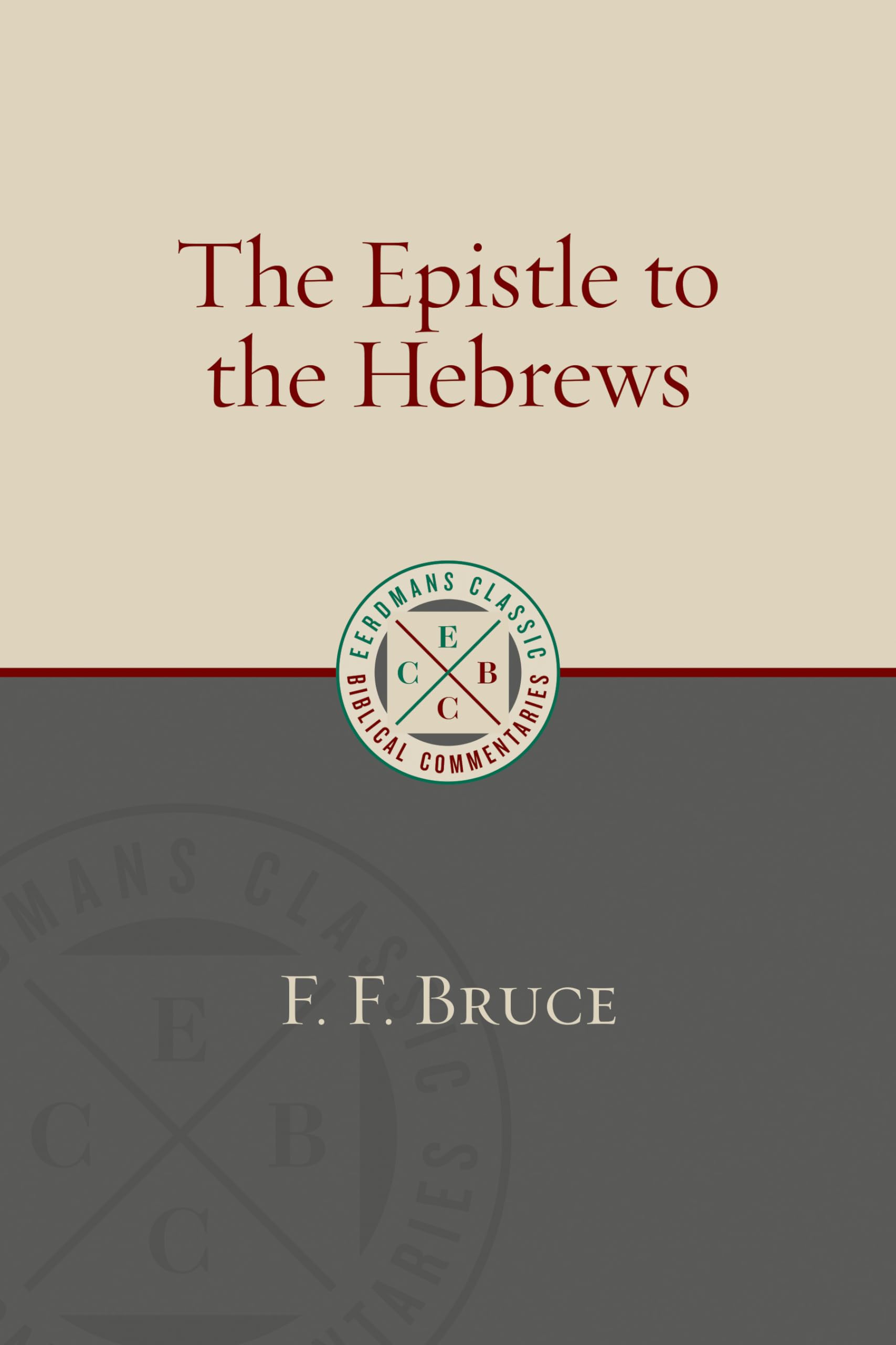 The Epistle to the Hebrews (Eerdmans Classic Biblical Commentaries (ECBC))