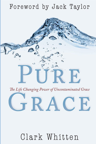 Pure Grace: The Life Changing Power of Uncontaminated Grace