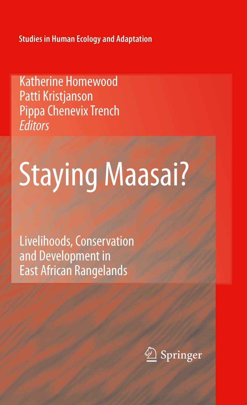 Staying Maasai?: Livelihoods, Conservation and Development in East African Rangelands (Studies in Human Ecology and Adaptation, 5)