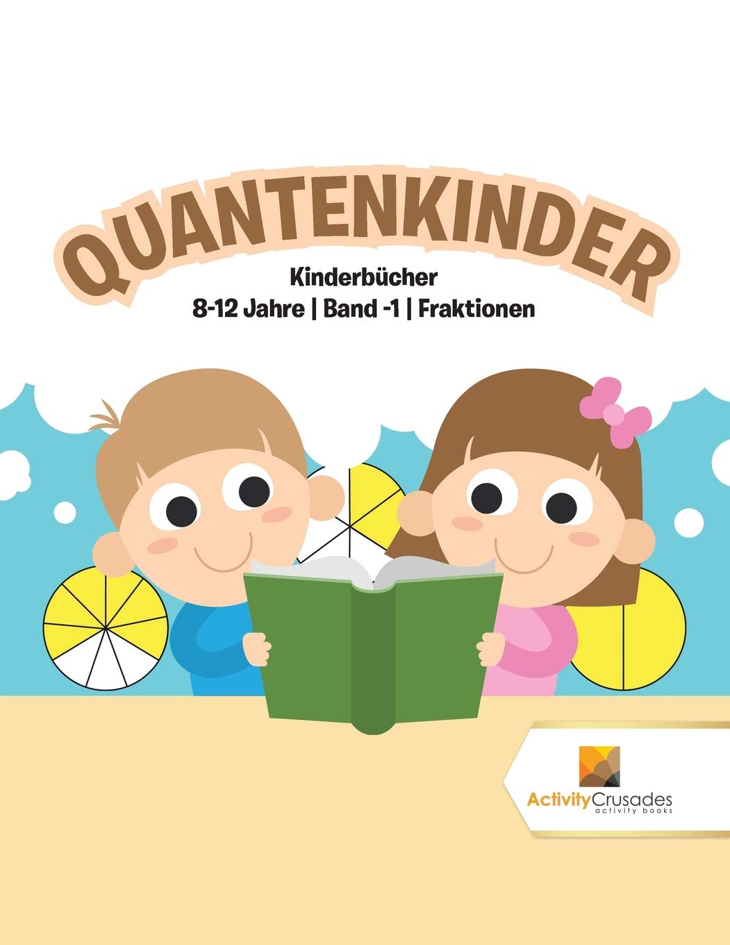 Quantenkinder : Kinderbcher 8-12 Jahre  Band -1  Fraktionen (German Edition)