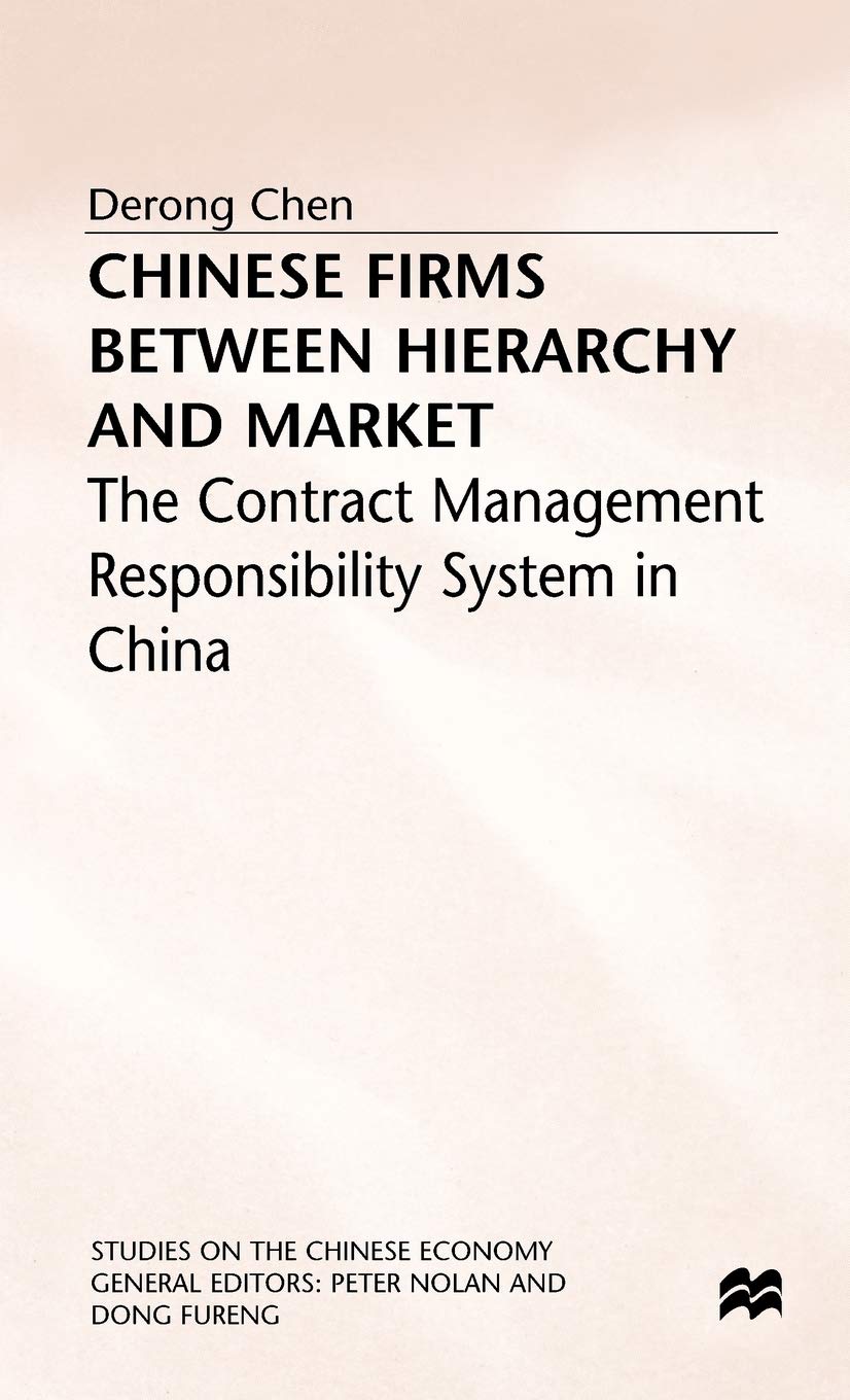 Chinese Firms Between Hierarchy and Market: The Contract Management Responsibility System in China (Studies on the Chinese Economy)