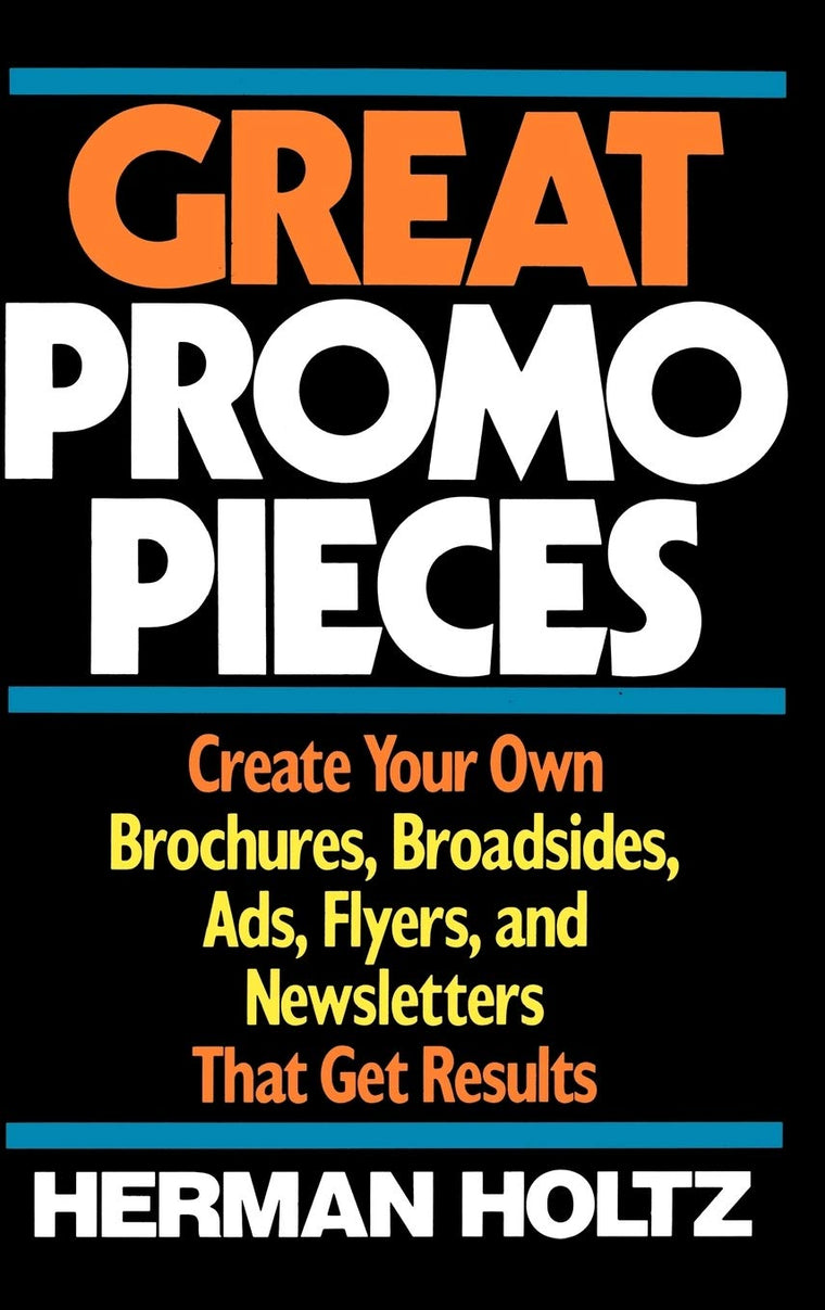 Great Promo Pieces: Create Your Own Brochures, Broadsides, Ads, Flyers and Newsletters That Get Results