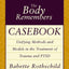 The Body Remembers Casebook: Unifying Methods and Models in the Treatment of Trauma and PTSD (Norton Professional Books (Paperback))