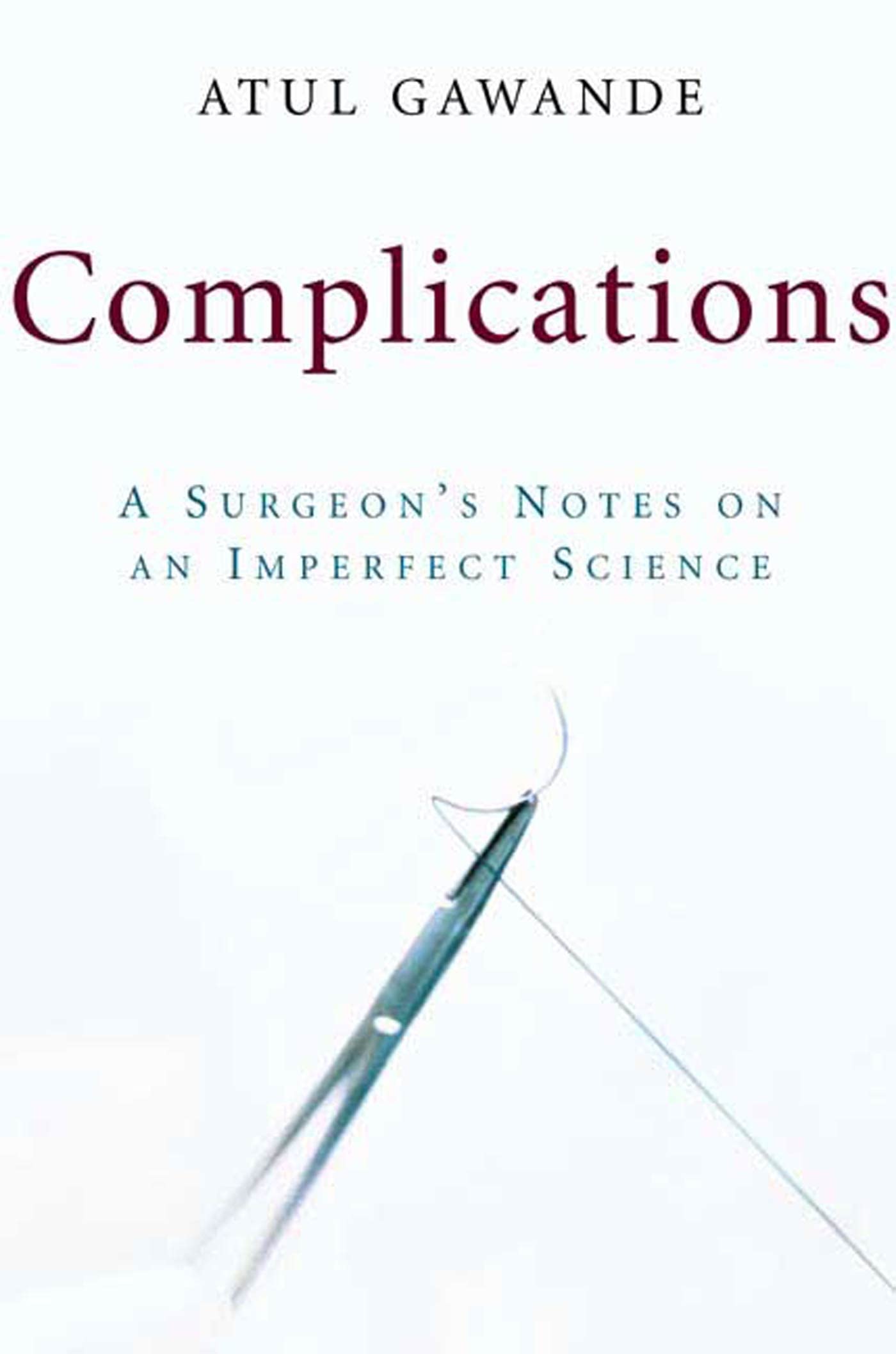 Complications: A Surgeon's Notes on an Imperfect Science by