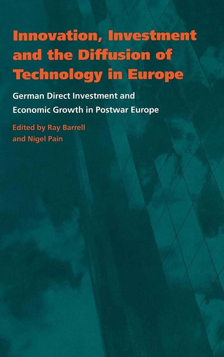 Innovation, Investment and the Diffusion of Technology in Europe: German Direct Investment and Economic Growth in Postwar Europe (National Institute ... and Social Studies, Series Number 39)