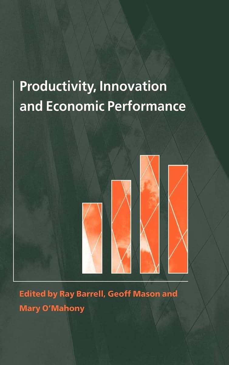Productivity, Innovation and Economic Performance (National Institute of Economic and Social Research Economic and Social Studies, Series Number 40)