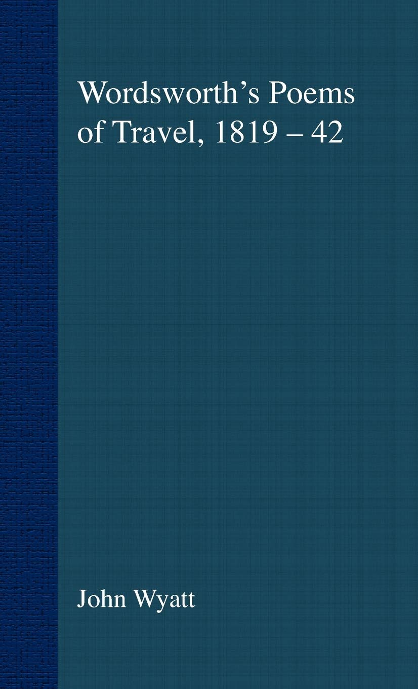 Wordsworth's Poems of Travel 1819-1842: Such Sweet Wayfaring (Romanticism in Perspective:Texts, Cultures, Histories)
