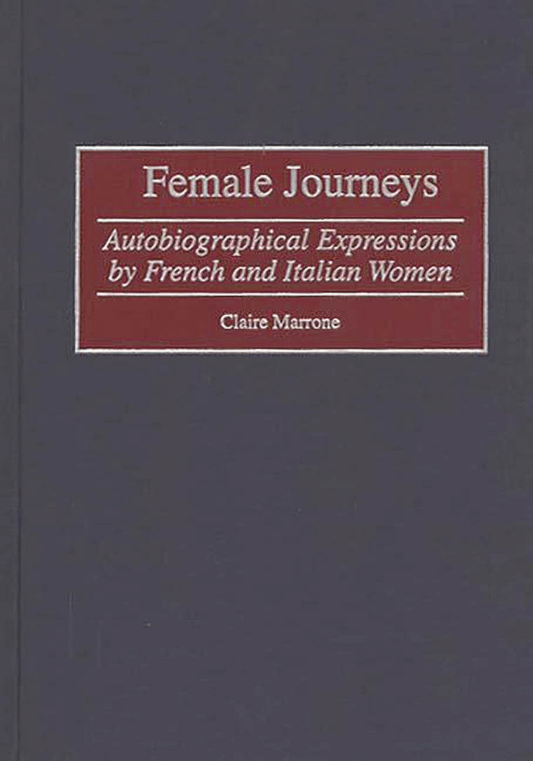 Female Journeys: Autobiographical Expressions by French and Italian Women (Contributions in Women's Studies)