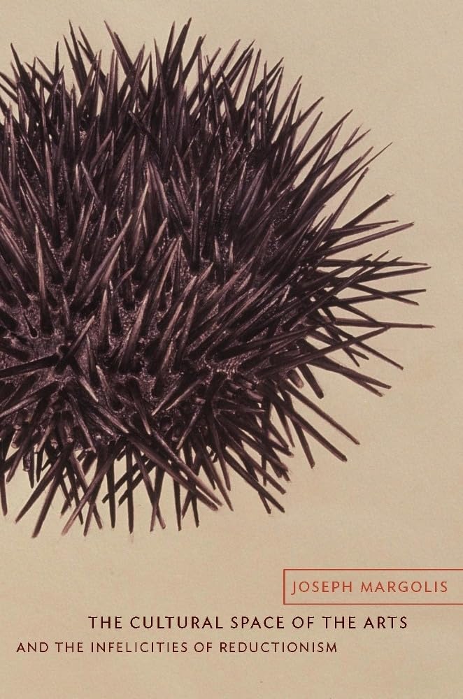 The Cultural Space of the Arts and the Infelicities of Reductionism (Columbia Themes in Philosophy, Social Criticism, and the Arts)
