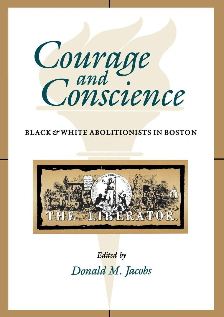 Courage and Conscience: Black and White Abolitionists in Boston