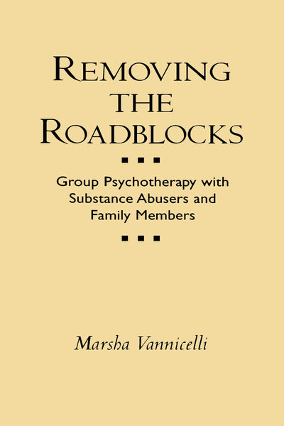Removing the Roadblocks: Group Psychotherapy with Substance Abusers and Family Members