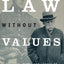 Law Without Values : The Life, Work, and Legacy of Justice Holmes