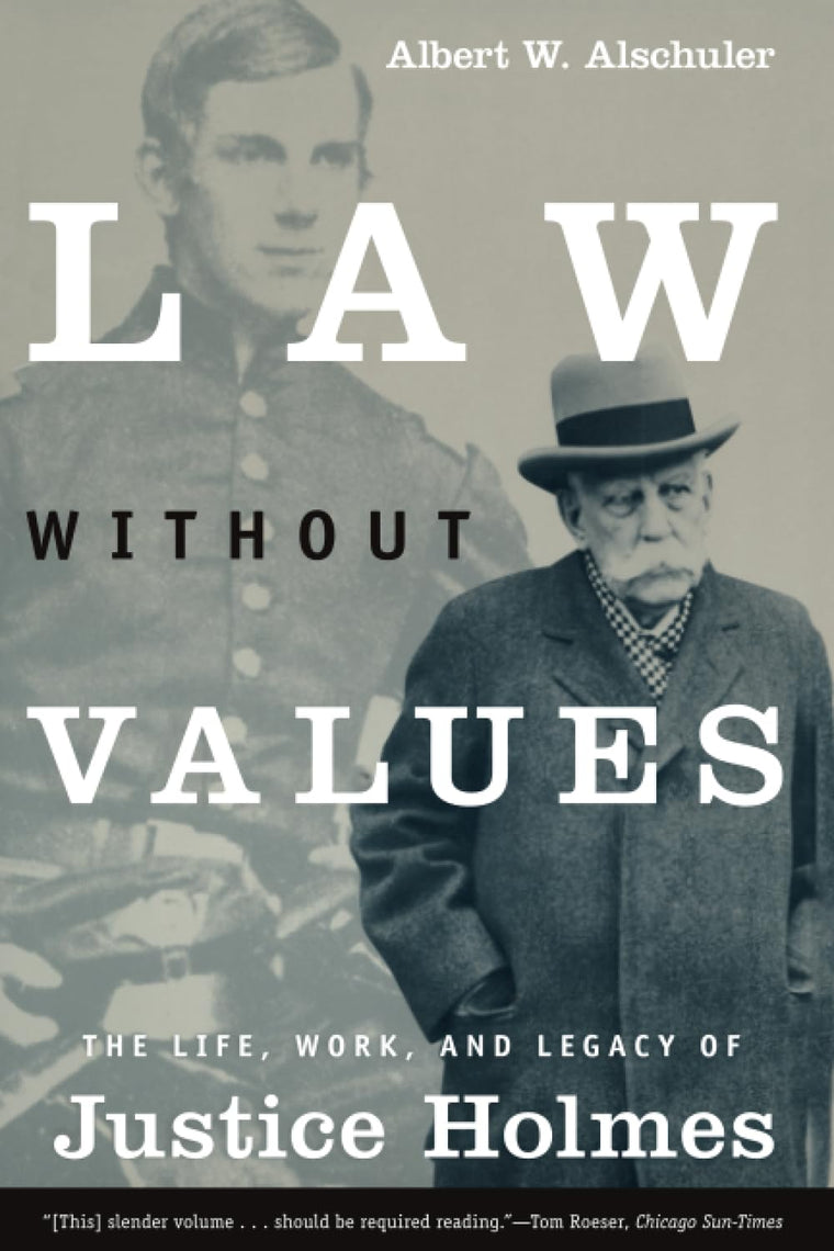 Law Without Values : The Life, Work, and Legacy of Justice Holmes