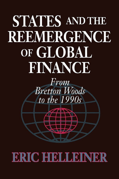 States and the Reemergence of Global Finance: From Bretton Woods to the 1990s