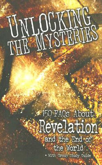 Unlocking the Mysteries: 150 FAQS About Revelation and the End of the World - with Group Study Guide