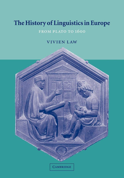 The History of Linguistics in Europe: From Plato to 1600 (Cambridge Textbooks in Linguistics)