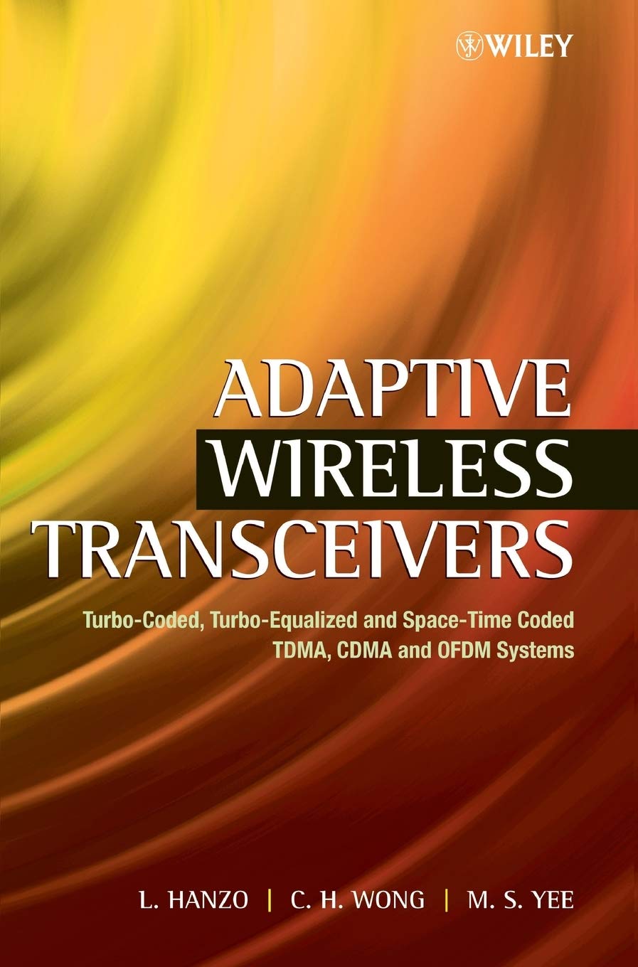 Adaptive Wireless Transceivers: Turbo-Coded, Turbo-Equalized and Space-Time Coded TDMA, CDMA and OFDM Systems (IEEE Press)