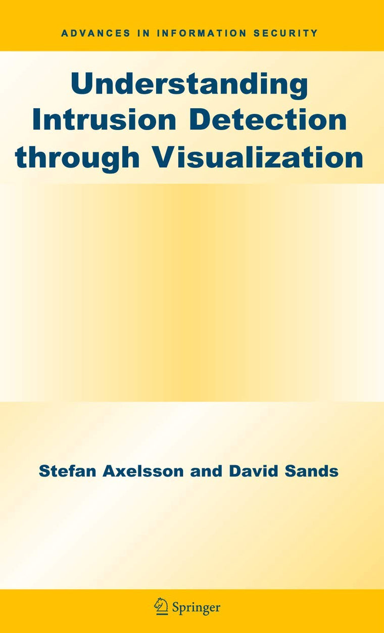 Understanding Intrusion Detection through Visualization (Advances in Information Security, 24)