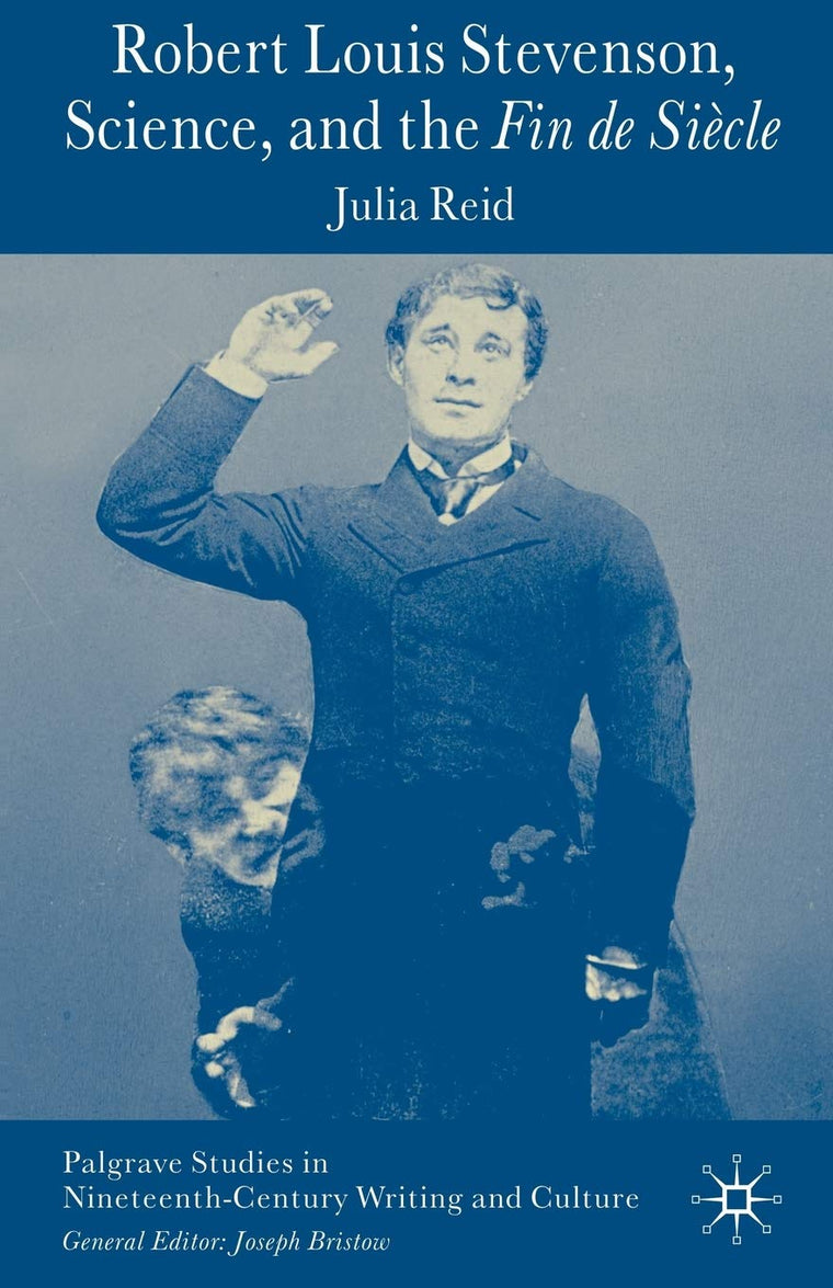 Robert Louis Stevenson, Science, and the Fin de Sicle (Palgrave Studies in Nineteenth-Century Writing and Culture)