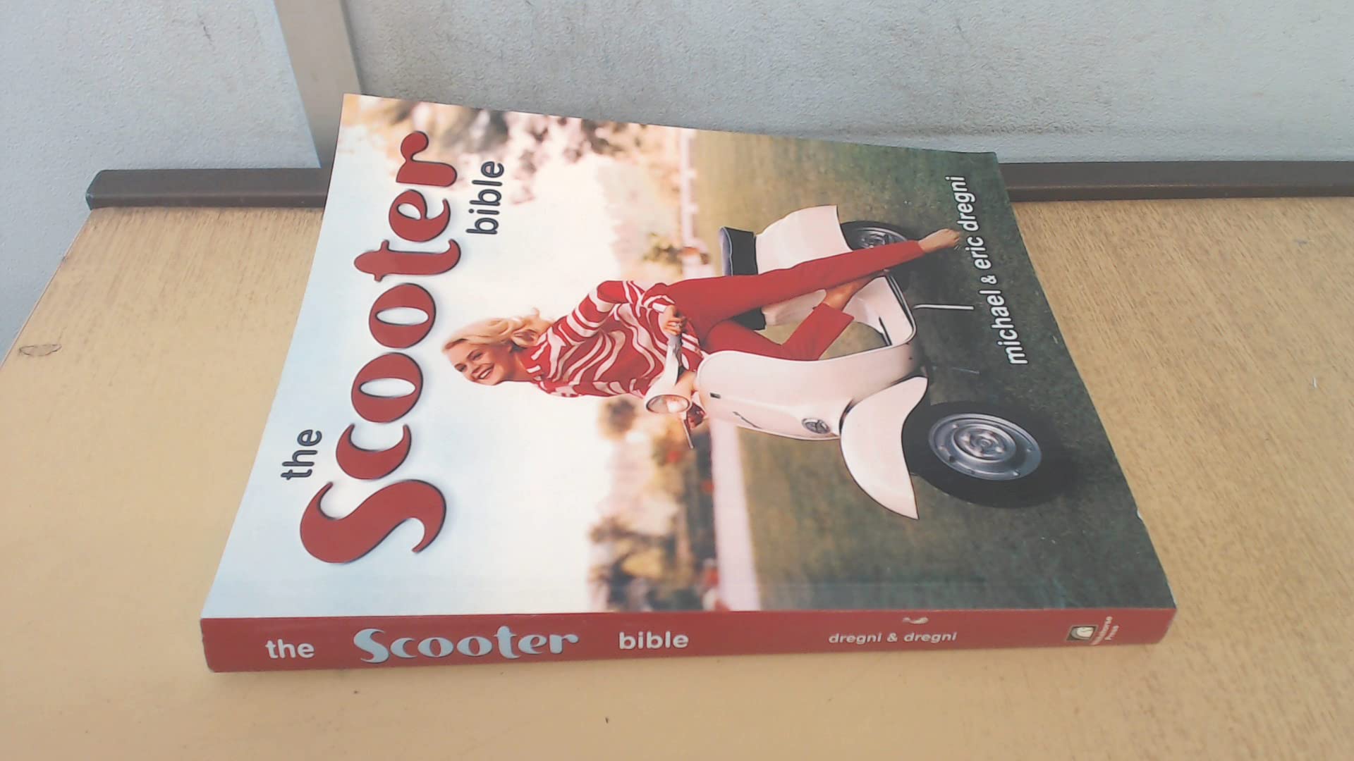The Scooter Bible: From Cushman to Vespa, the Ultimate History And Buyer's Guide