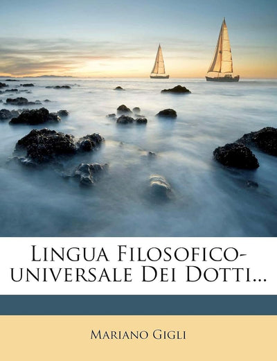 Lingua Filosofico-Universale Dei Dotti... (English and Italian Edition)